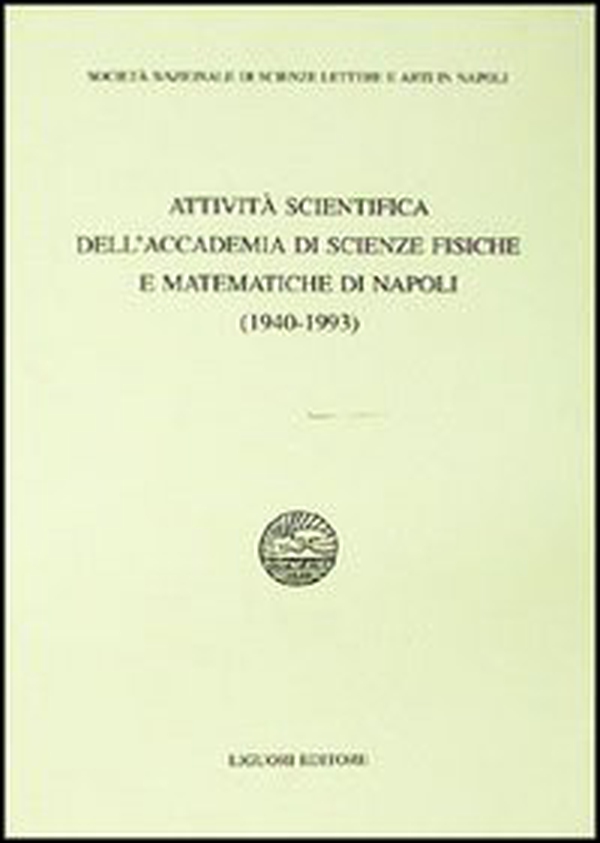 Attività scientifica dell'Accademia di scienze fisiche e matematiche di Napoli (1940-1993) - Librerie.coop Attività scientifica dell'Accademia di scienze fisiche e matematiche di Napoli (1940-1993) - Librerie.coop