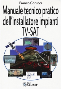 Il manuale tecnico pratico dell'installatore impianti Tv-SAT - Librerie.coop