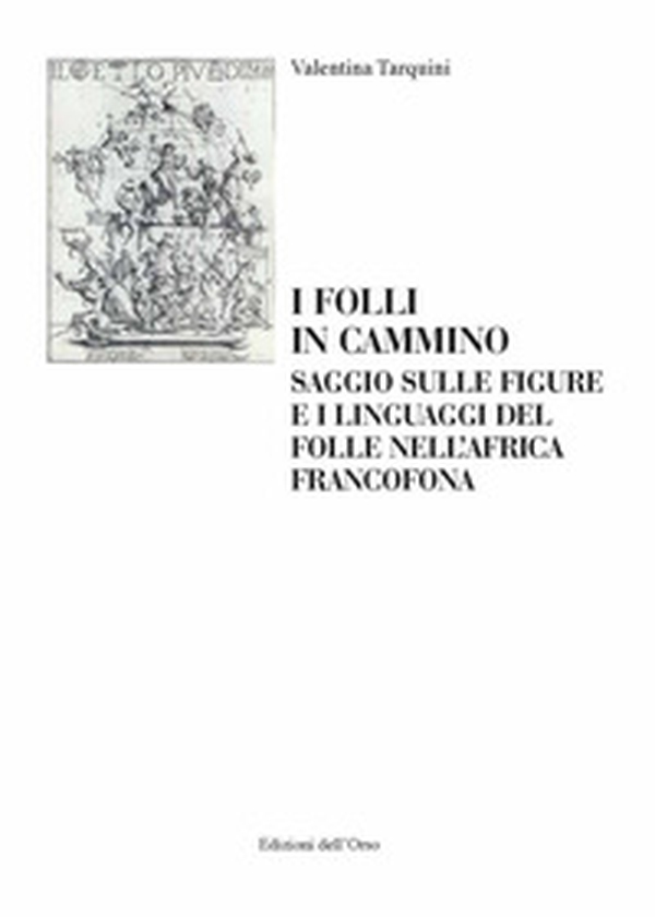 I folli in cammino. Saggio sulle figure e i linguaggi del folle nell'africa francofona. Ediz. italiana e francese - Librerie.coop I folli in cammino. Saggio sulle figure e i linguaggi del folle nell'africa francofona. Ediz. italiana e francese - Librerie.coop