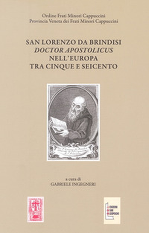 San Lorenzo da Brindisi Doctor Apostolicus nell'Europa tra Cinque e Seicento. Atti del Convegno Internazionale di Studi (Venezia, 17-19 ottobre 2019) - Librerie.coop San Lorenzo da Brindisi Doctor Apostolicus nell'Europa tra Cinque e Seicento. Atti del Convegno Internazionale di Studi (Venezia, 17-19 ottobre 2019) - Librerie.coop