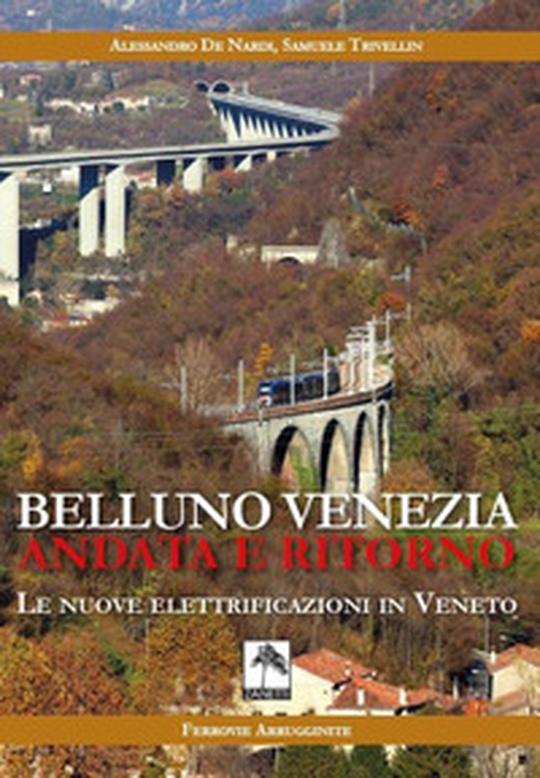 Belluno Venezia andata e ritorno. Le nuove elettrificazioni in Veneto - Librerie.coop Belluno Venezia andata e ritorno. Le nuove elettrificazioni in Veneto - Librerie.coop