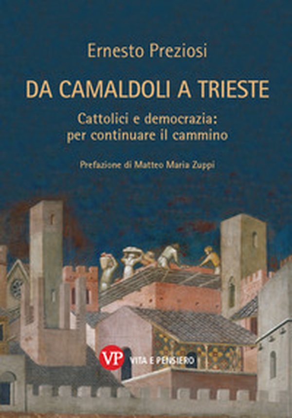 Da Camaldoli a Trieste. Cattolici e democrazia: per continuare il cammino - Librerie.coop Da Camaldoli a Trieste. Cattolici e democrazia: per continuare il cammino - Librerie.coop