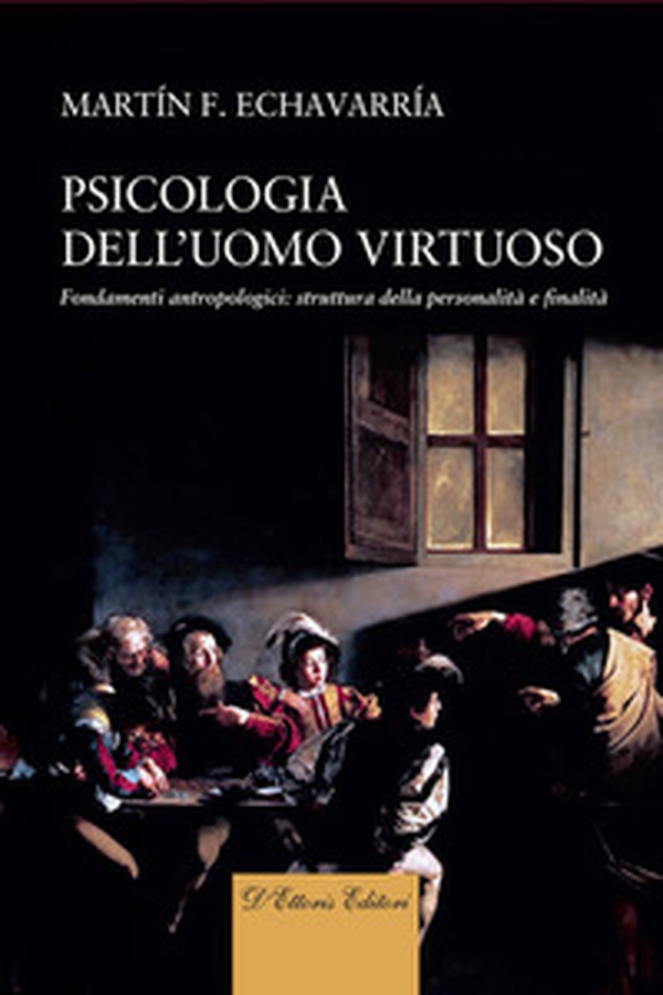 Psicologia dell'uomo virtuoso. Fondamenti antropologici: struttura della personalità e finalità - Librerie.coop