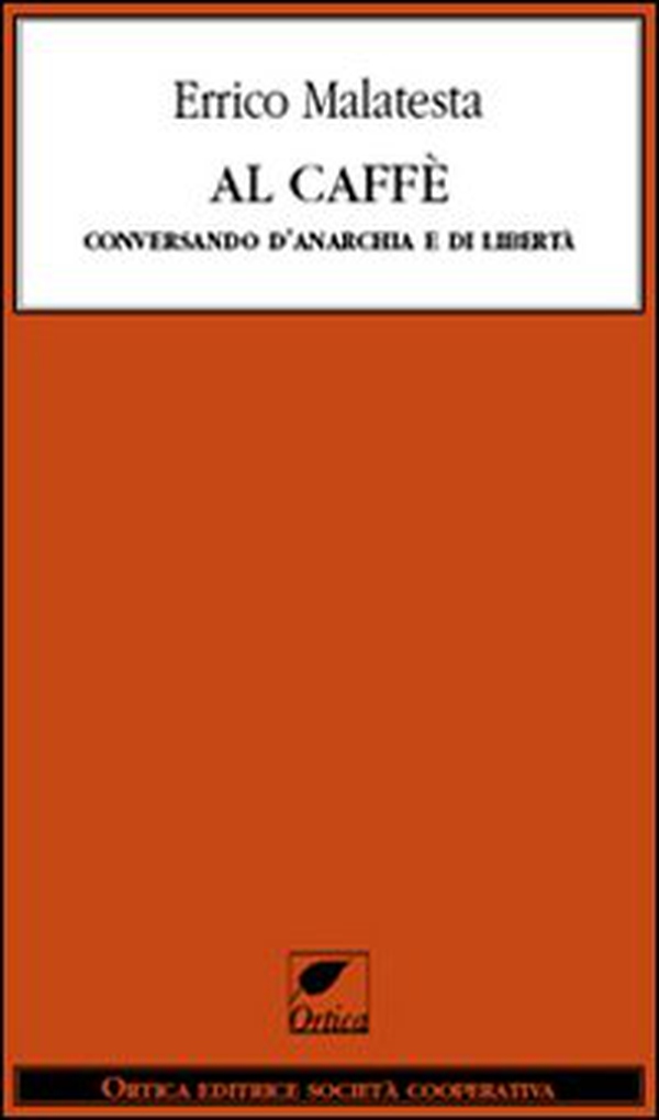 Al caffè. Conversando d'anarchia e di libertà - Librerie.coop Al caffè. Conversando d'anarchia e di libertà - Librerie.coop