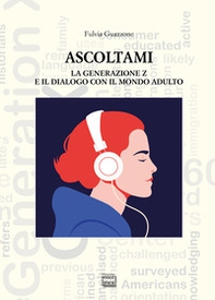 Ascoltami. La generazione Z e il dialogo con il mondo adulto - Librerie.coop