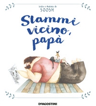 Stammi vicino, papà - Librerie.coop