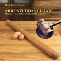 Arrosti domiciliari. Diritto, solidarietà e sostenibilità in cucina - Librerie.coop