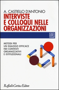 Interviste e colloqui nelle organizzazioni. Metodi per un dialogo efficace nei contesti organizzativi e istituzionali - Librerie.coop Interviste e colloqui nelle organizzazioni. Metodi per un dialogo efficace nei contesti organizzativi e istituzionali - Librerie.coop