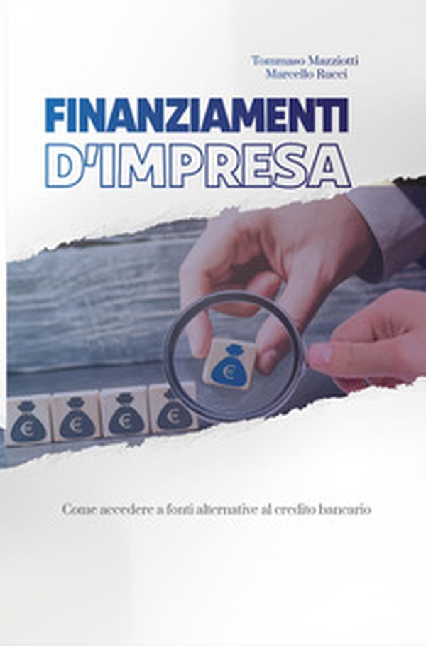 Finanziamenti d'impresa. Come accedere a fonti alternative al credito bancario - Librerie.coop Finanziamenti d'impresa. Come accedere a fonti alternative al credito bancario - Librerie.coop