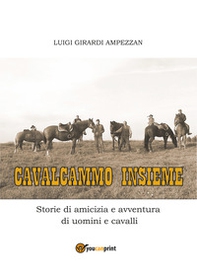 Cavalcammo insieme. Storie di amicizia e avventura di uomini e cavalli - Librerie.coop