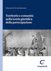 Territorio e comunità nella teoria giuridica della partecipazione - Librerie.coop Territorio e comunità nella teoria giuridica della partecipazione - Librerie.coop