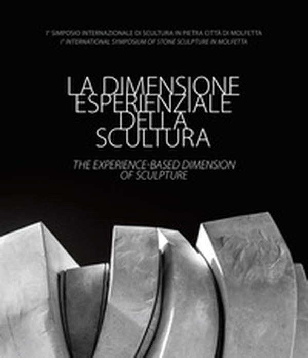 La dimensione esperienziale della scultura-The experience-based dimension of Sculpture. I° Simposio Internazionale di Scultura in Pietra Città di Molfetta-I° International Symposium of Stone Sculpture in Molfetta - Librerie.coop La dimensione esperienziale della scultura-The experience-based dimension of Sculpture. I° Simposio Internazionale di Scultura in Pietra Città di Molfetta-I° International Symposium of Stone Sculpture in Molfetta - Librerie.coop