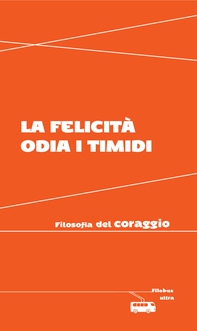 La felicità odia i timidi - Librerie.coop La felicità odia i timidi - Librerie.coop