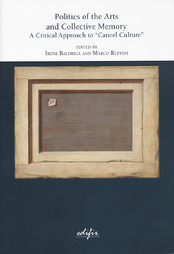 Politics of the arts and collective memory. A critical approach to «cancel culture» - Librerie.coop