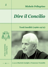 Dire il Concilio. Testi inediti (1966-1972) - Librerie.coop