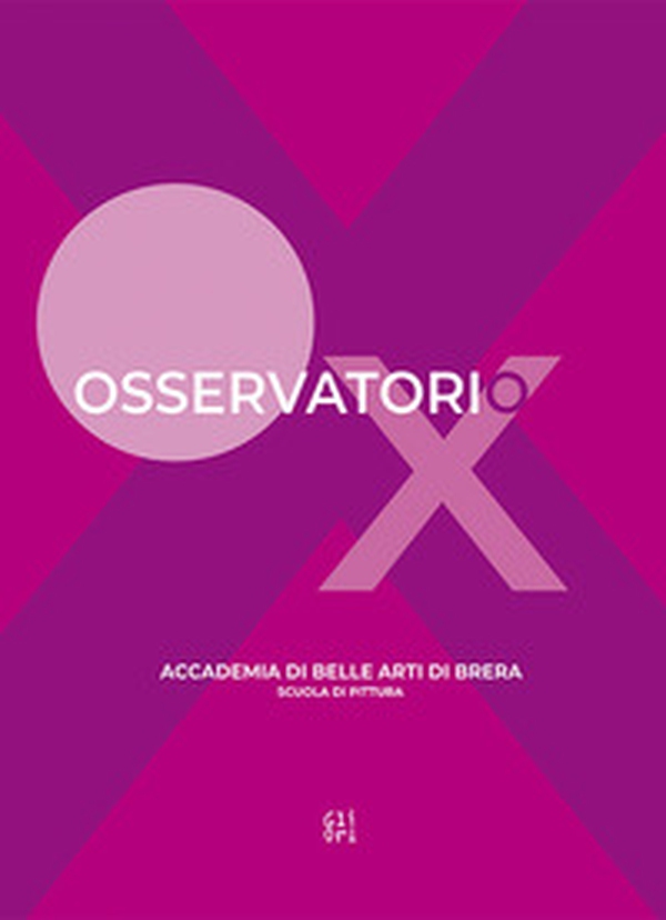 Osservatorio X. Accademia di Belle Arti di Brera. Scuola di pittura - Librerie.coop