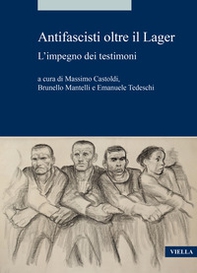 Antifascisti oltre il Lager. L'impegno dei testimoni - Librerie.coop