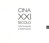 Cina XXI secolo. Arte fra identità e trasformazione - Librerie.coop