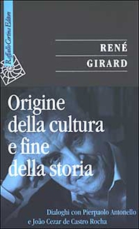 Origine della cultura e fine della storia. Dialoghi con Pierpaolo Antonello e João Cezar de Castro Rocha - Librerie.coop