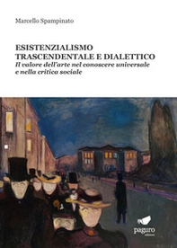 Esistenzialismo trascendentale e dialettico. Il valore dell'arte nel conoscere universale e nella critica sociale - Librerie.coop