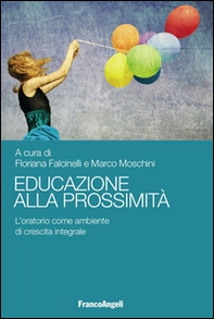 Educazione alla prossimità. L'oratorio come ambiente di crescita integrale - Librerie.coop