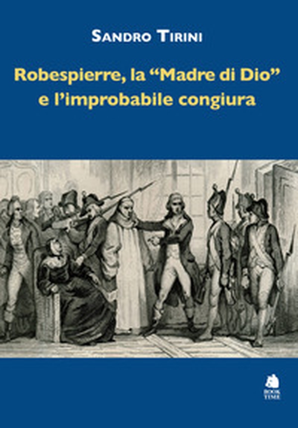 Robespierre, «la madre di Dio» e l'improbabile congiura - Librerie.coop Robespierre, «la madre di Dio» e l'improbabile congiura - Librerie.coop