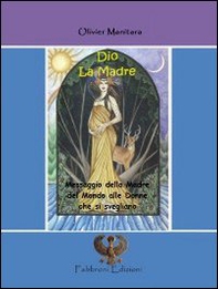 Dio. La madre. Messaggio della madre del mondo alle donne che si svegliano - Librerie.coop