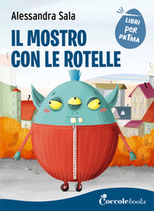 Il mostro con le rotelle - Librerie.coop Il mostro con le rotelle - Librerie.coop