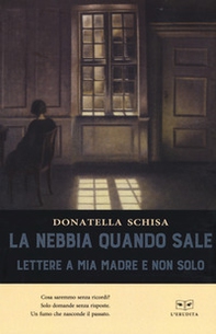 La nebbia quando sale. Lettere a mia madre e non solo - Librerie.coop