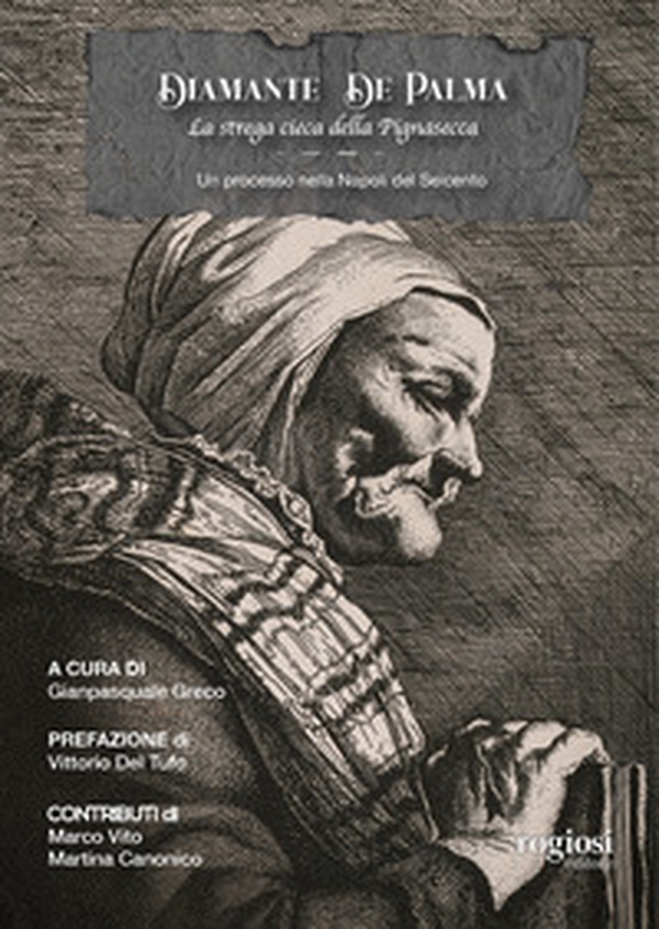 Diamante De Palma, la strega cieca della Pignasecca. Un processo nella Napoli del Seicento - Librerie.coop Diamante De Palma, la strega cieca della Pignasecca. Un processo nella Napoli del Seicento - Librerie.coop