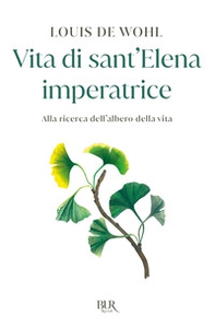 Vita di sant'Elena imperatrice. Alla ricerca dell'albero della vita - Librerie.coop