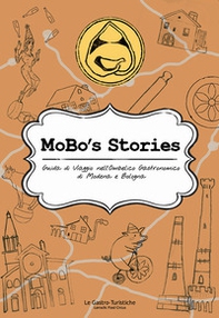 MoBo's Stories. Guida di viaggio nell'ombelico gastronomico di Modena e Bologna - Librerie.coop