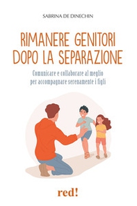 Rimanere genitori dopo la separazione. Comunicare e collaborare al meglio per accompagnare serenamente i figli - Librerie.coop Rimanere genitori dopo la separazione. Comunicare e collaborare al meglio per accompagnare serenamente i figli - Librerie.coop