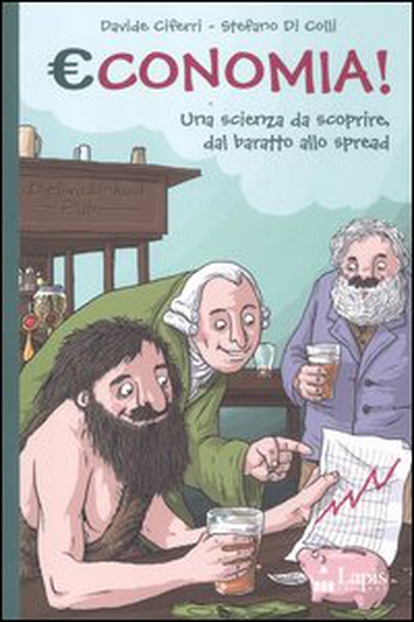 Economia! una scienza da scoprire, dal baratto allo spread - Librerie.coop Economia! una scienza da scoprire, dal baratto allo spread - Librerie.coop