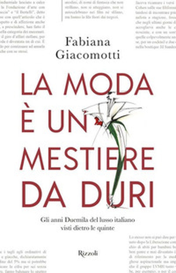 La moda è un mestiere da duri. Gli anni Duemila del lusso italiano visti dietro le quinte - Librerie.coop La moda è un mestiere da duri. Gli anni Duemila del lusso italiano visti dietro le quinte - Librerie.coop