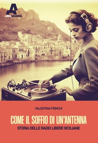 Come il soffio di un'antenna. Storie delle radio libere siciliane - Librerie.coop Come il soffio di un'antenna. Storie delle radio libere siciliane - Librerie.coop