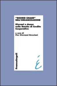 Risorse umane nell'organizzazione. Giovani e donne nelle Banche di Credito Cooperativo - Librerie.coop