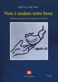 Non è andato tutto bene. Diario alternativo ai tempi del Covid-19 - Librerie.coop
