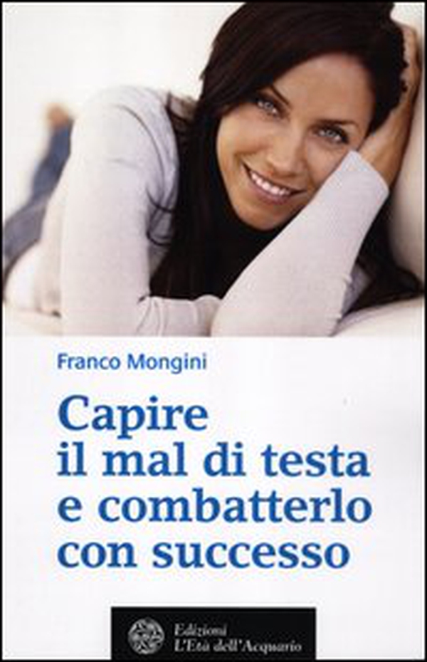 Capire il mal di testa e combatterlo con successo - Librerie.coop Capire il mal di testa e combatterlo con successo - Librerie.coop