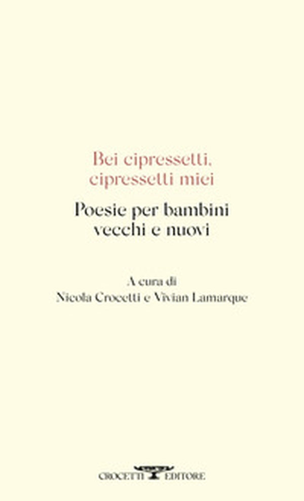 Bei cipressetti, cipressetti miei. Poesie per bambini vecchi e nuovi - Librerie.coop Bei cipressetti, cipressetti miei. Poesie per bambini vecchi e nuovi - Librerie.coop