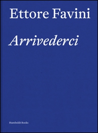 Ettore Favini. Arrivederci - Librerie.coop Ettore Favini. Arrivederci - Librerie.coop