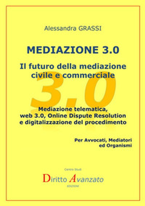 Mediazione 3.0. Il futuro della mediazione civile e commerciale. Mediazione telematica, web 3.0, online dispute resolution e digitalizzazione del procedimento - Librerie.coop Mediazione 3.0. Il futuro della mediazione civile e commerciale. Mediazione telematica, web 3.0, online dispute resolution e digitalizzazione del procedimento - Librerie.coop