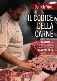 Il codice della carne: manuale di avviamento all'arte della macelleria moderna - Librerie.coop