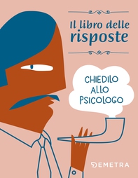 Chiedilo allo psicologo. Il libro delle risposte - Librerie.coop Chiedilo allo psicologo. Il libro delle risposte - Librerie.coop