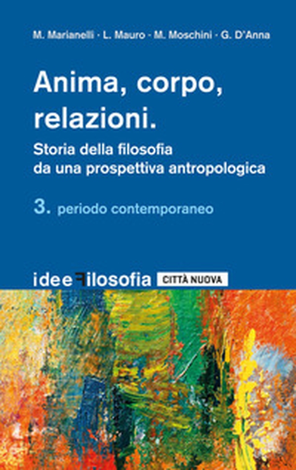 Anima, corpo, relazioni. Storia della filosofia da una prospettiva antropologica - Vol. 3 - Librerie.coop Anima, corpo, relazioni. Storia della filosofia da una prospettiva antropologica - Vol. 3 - Librerie.coop