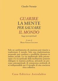 Guarire la mente per curare il mondo. Saggi psicospirituali - Librerie.coop Guarire la mente per curare il mondo. Saggi psicospirituali - Librerie.coop