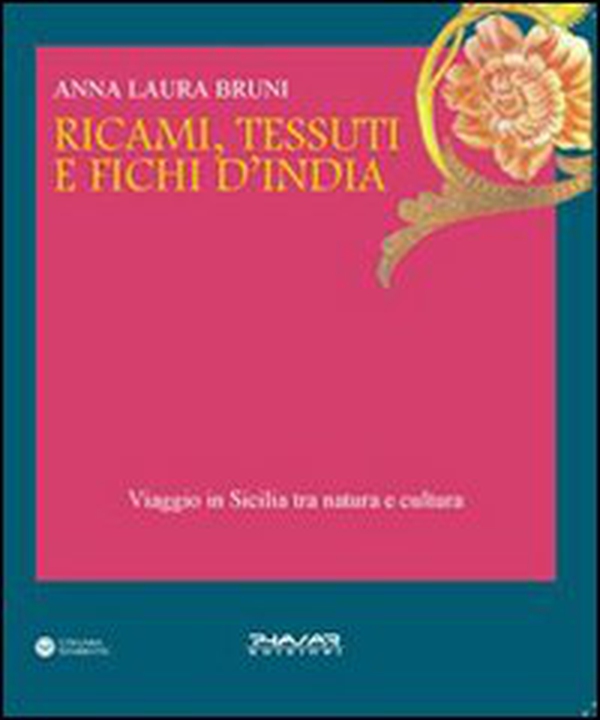 Ricami, tessuti e fichi d'India. Viaggio in Sicilia fra natura e cultura - Librerie.coop Ricami, tessuti e fichi d'India. Viaggio in Sicilia fra natura e cultura - Librerie.coop