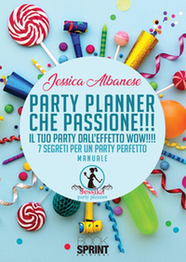Party planner che passione!!! Il tuo party dall'effetto wow!!! 7 segreti per un party perfetto - Librerie.coop Party planner che passione!!! Il tuo party dall'effetto wow!!! 7 segreti per un party perfetto - Librerie.coop
