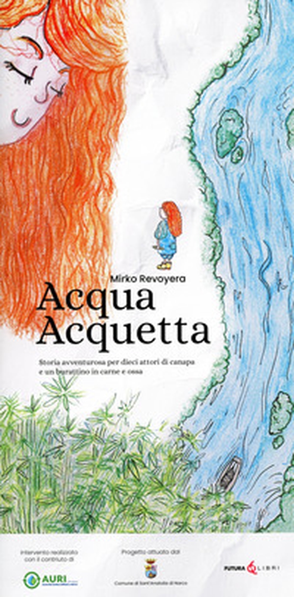 Acqua acquetta. Storia avventurosa per dieci attori di canapa e un burattinaio in carne e ossa - Librerie.coop Acqua acquetta. Storia avventurosa per dieci attori di canapa e un burattinaio in carne e ossa - Librerie.coop