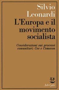 L'Europa e il movimento socialista; Considerazioni sui processi comunitari: CEE e Comecon - Librerie.coop